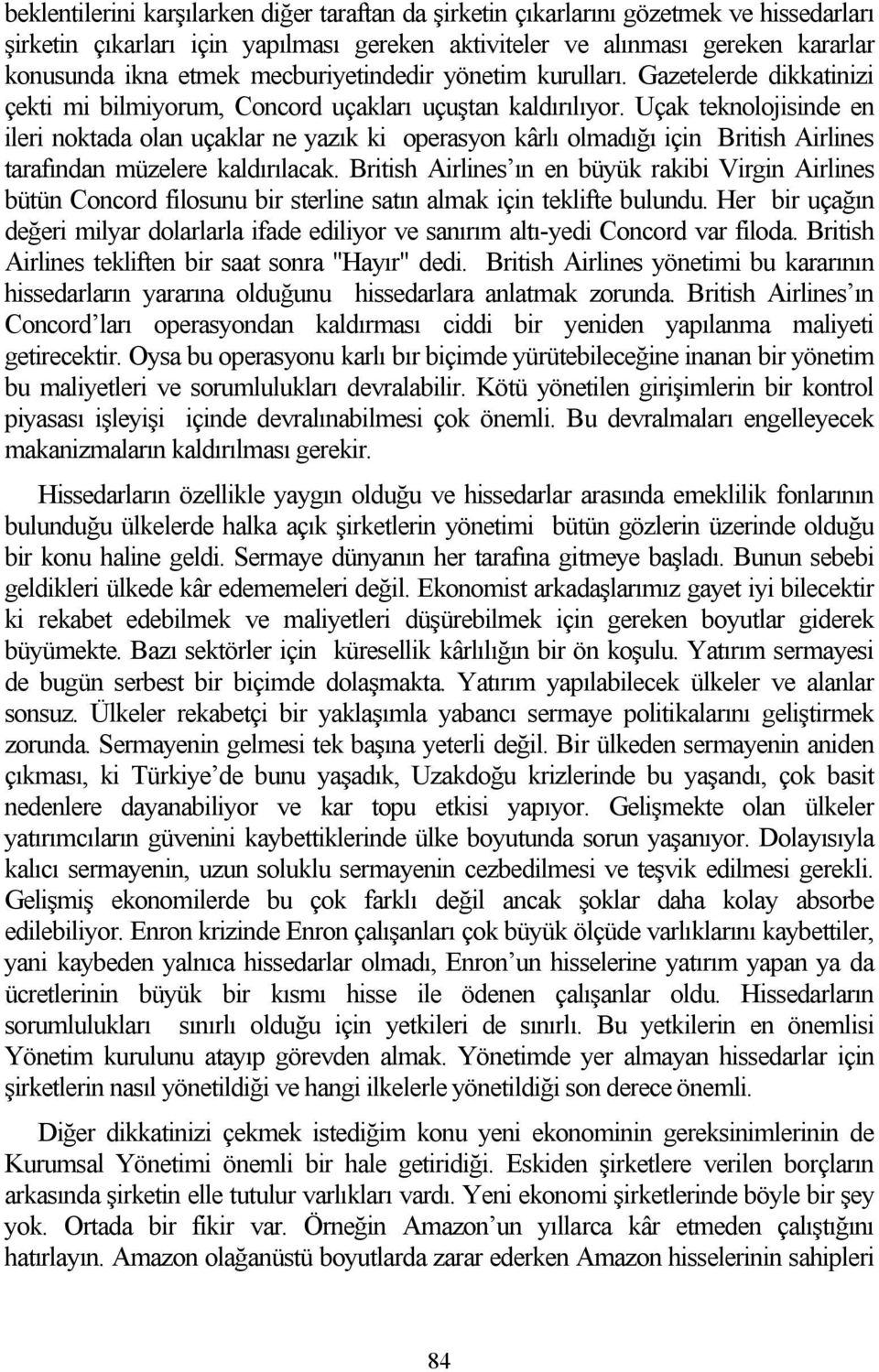 Uçak teknolojisinde en ileri noktada olan uçaklar ne yazık ki operasyon kârlı olmadığı için British Airlines tarafından müzelere kaldırılacak.