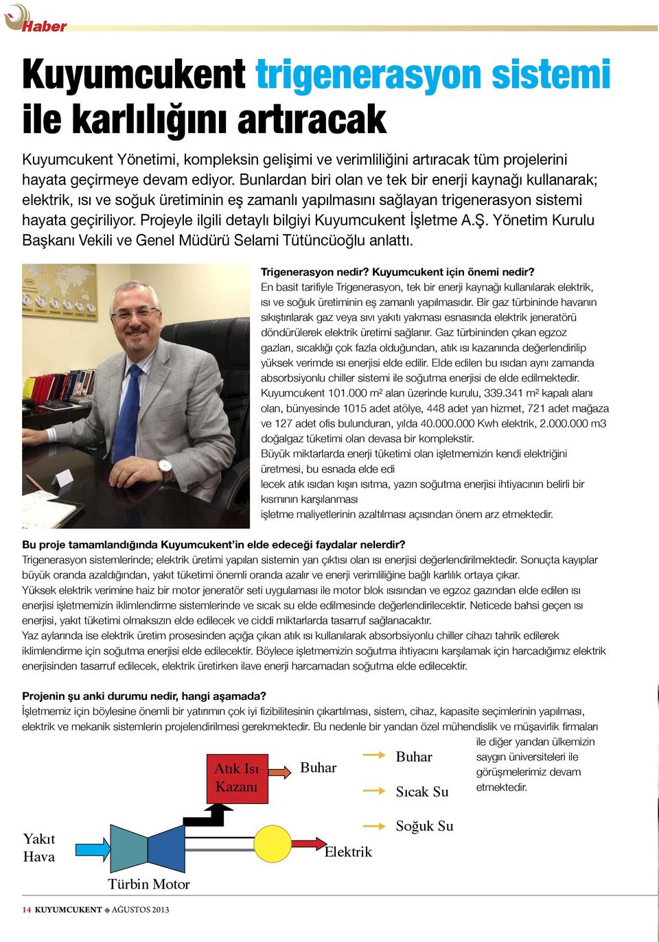 Projeyle ilgili detaylı bilgiyi Kuyumcukent İşletme A.Ş. Yönetim Kurulu Başkanı Vekili ve Genel Müdürü Selami Tütüncüoğlu anlattı. Trigenerasyon nedir? Kuyumcukent için önemi nedir?