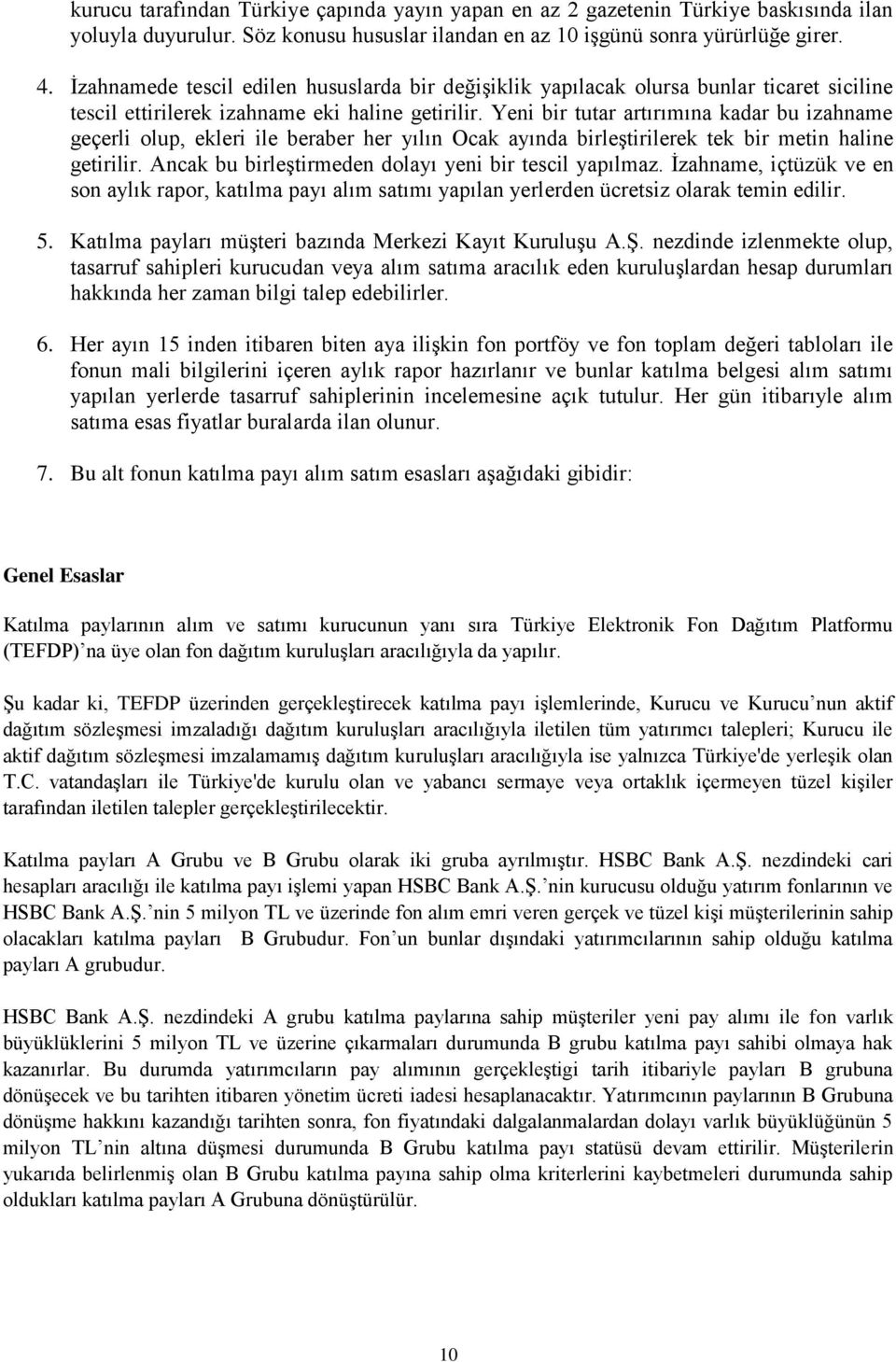 Yeni bir tutar artırımına kadar bu izahname geçerli olup, ekleri ile beraber her yılın Ocak ayında birleştirilerek tek bir metin haline getirilir.