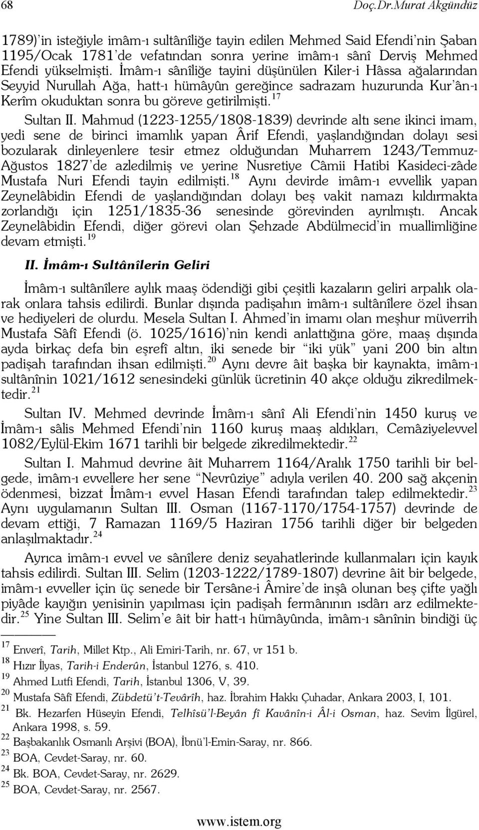 Mahmud (1223-1255/1808-1839) devrinde altı sene ikinci imam, yedi sene de birinci imamlık yapan Ârif Efendi, yaşlandığından dolayı sesi bozularak dinleyenlere tesir etmez olduğundan Muharrem