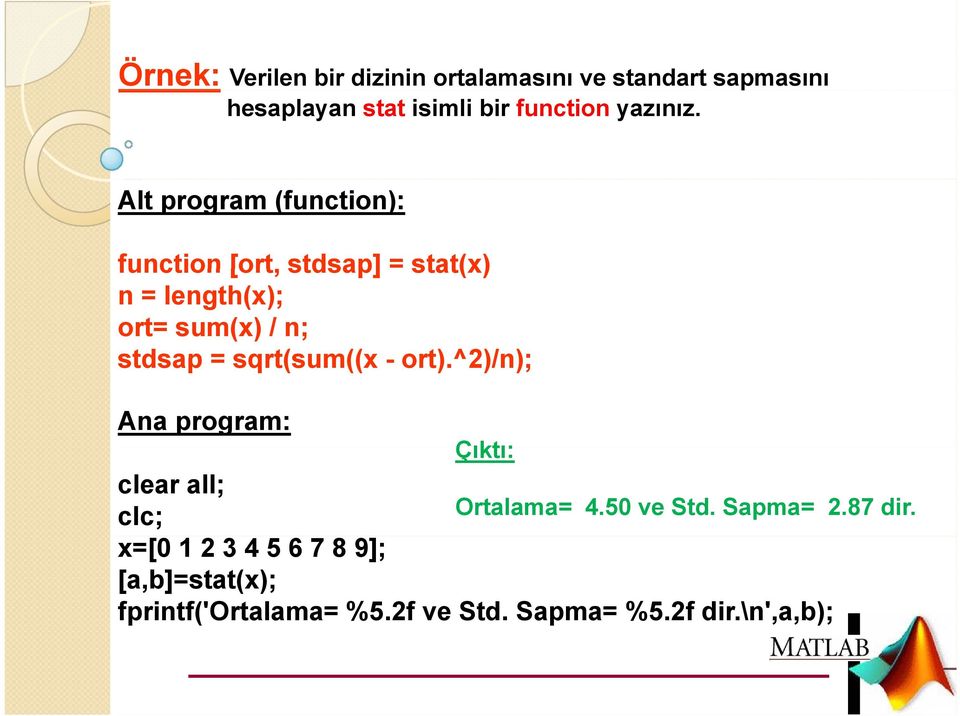 Alt program (function): function [ort, stdsap] = stat(x) n = length(x); ort= sum(x) / n; stdsap =