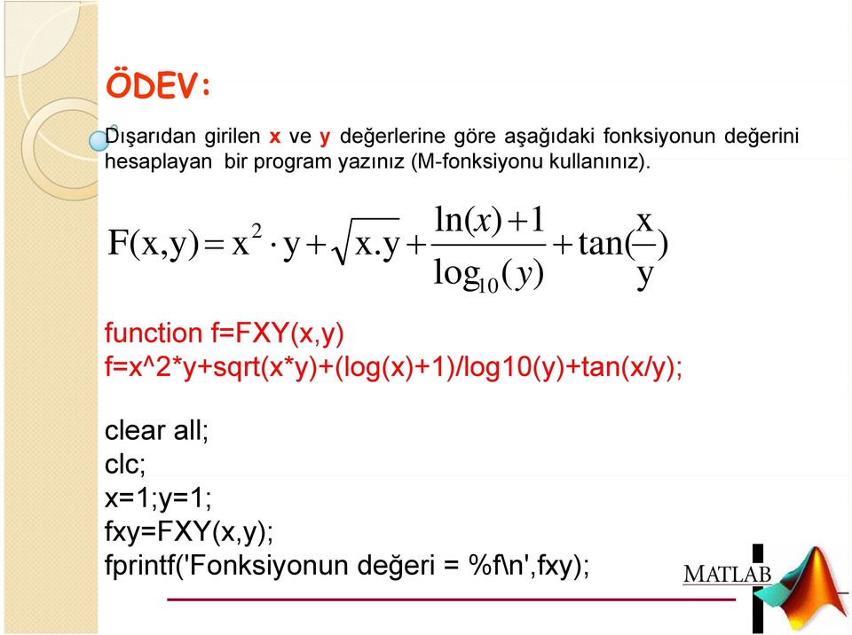 y + ln( x ) + 1 log ( y) 10 + x tan( ) y function f=fxy(x,y)