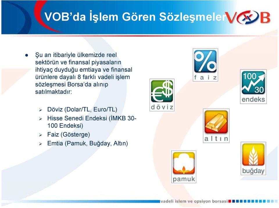 vadeli işlem sözleşmesi Borsa da alınıp satılmaktadır: Döviz (Dolar/TL, Euro/TL)