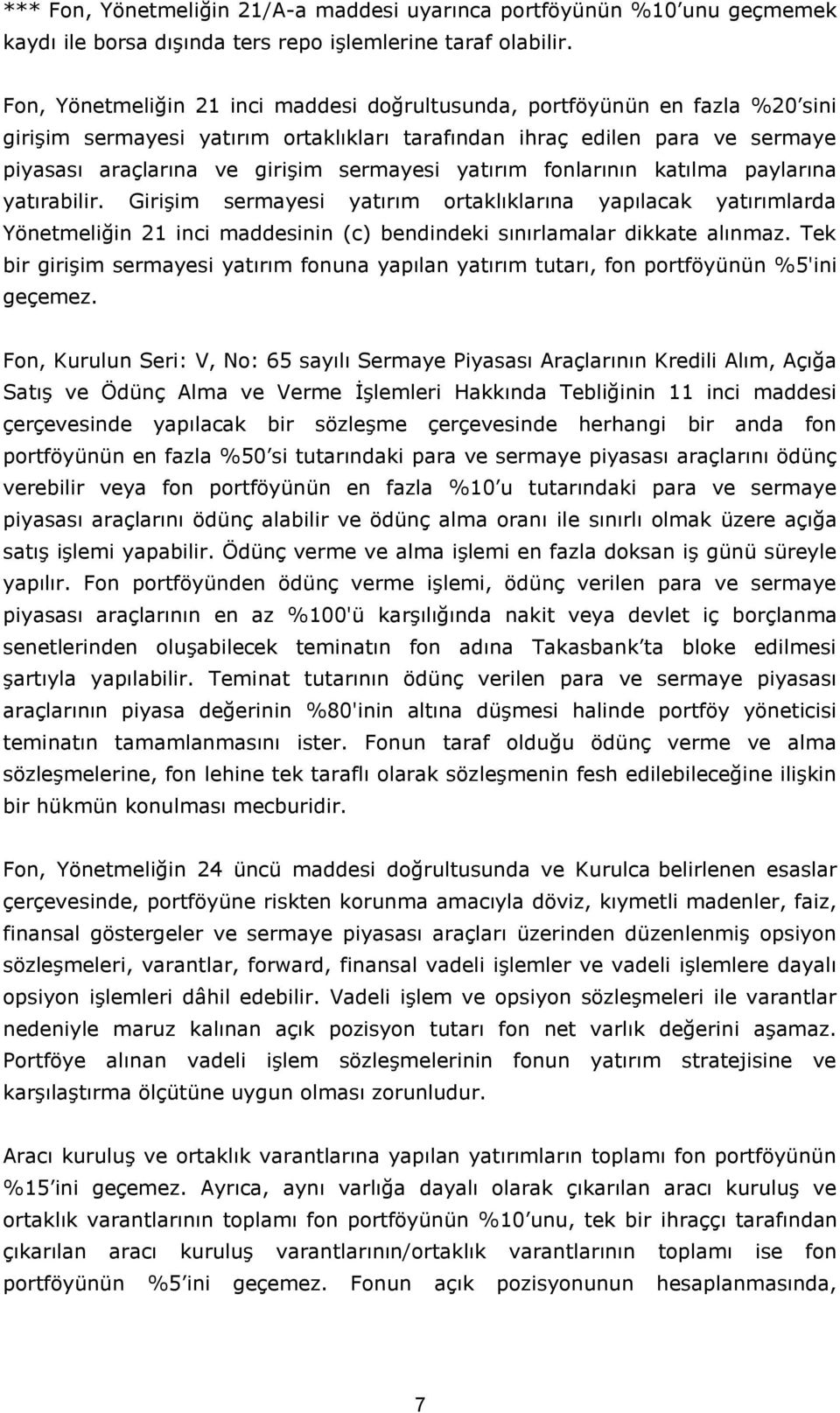 yatırım fonlarının katılma paylarına yatırabilir. Girişim sermayesi yatırım ortaklıklarına yapılacak yatırımlarda Yönetmeliğin 21 inci maddesinin (c) bendindeki sınırlamalar dikkate alınmaz.