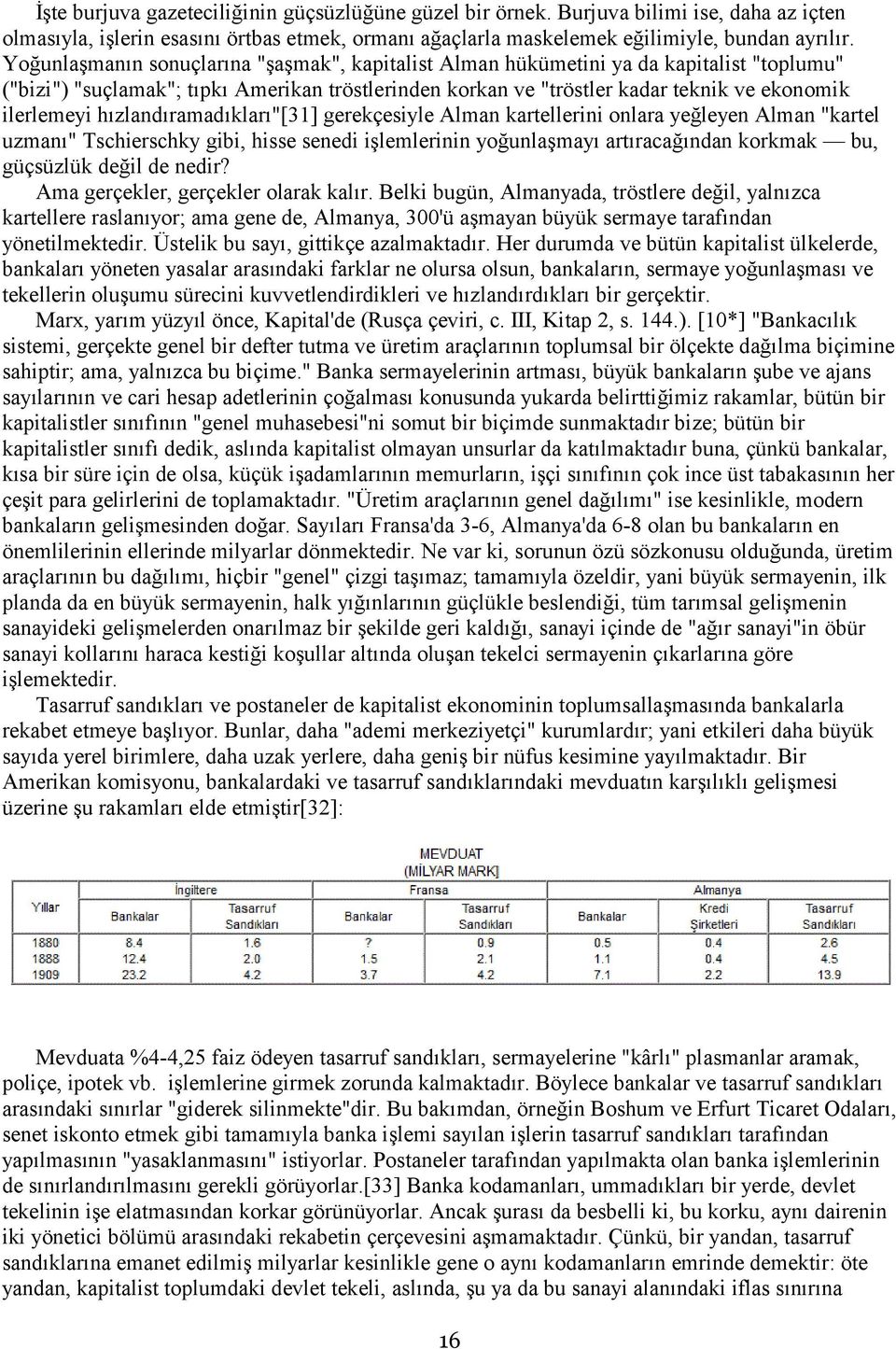 hızlandıramadıkları"[31] gerekçesiyle Alman kartellerini onlara yeğleyen Alman "kartel uzmanı" Tschierschky gibi, hisse senedi işlemlerinin yoğunlaşmayı artıracağından korkmak bu, güçsüzlük değil de