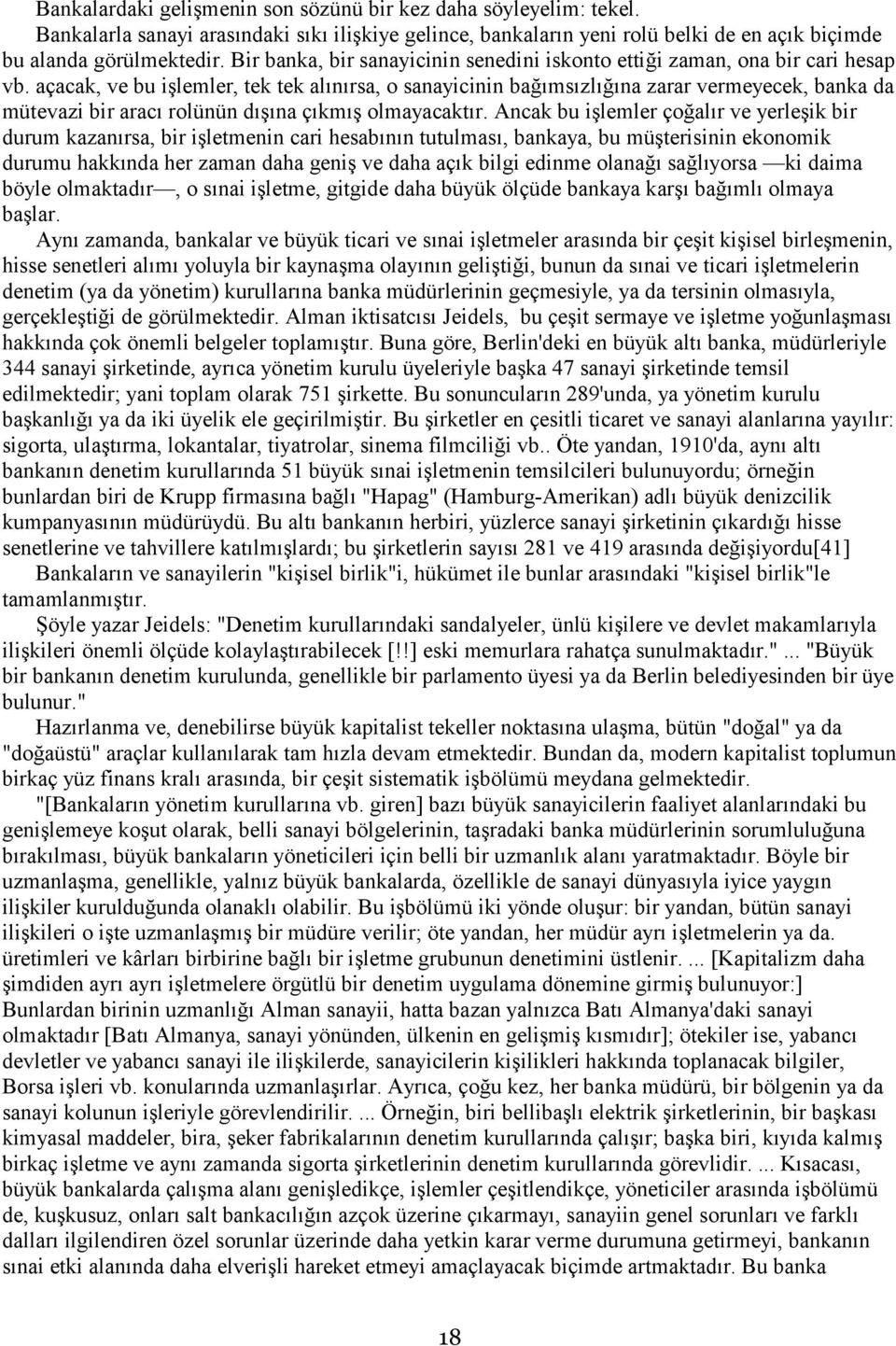 açacak, ve bu işlemler, tek tek alınırsa, o sanayicinin bağımsızlığına zarar vermeyecek, banka da mütevazi bir aracı rolünün dışına çıkmış olmayacaktır.