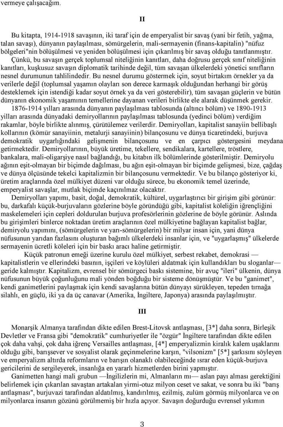 bölgeleri"nin bölüşülmesi ve yeniden bölüşülmesi için çıkarılmış bir savaş olduğu tanıtlanmıştır.