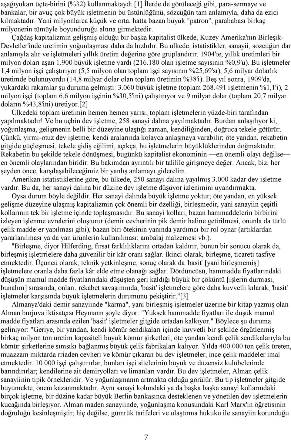 Çağdaş kapitalizmin gelişmiş olduğu bir başka kapitalist ülkede, Kuzey Amerika'nın Birleşik- Devletler'inde üretimin yoğunlaşması daha da hızlıdır.