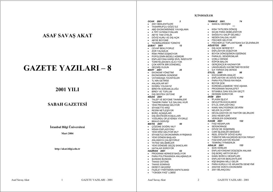 YORUZ ZOR YALNIZLIK R SK PR M DÜ MÜYOR POPÜL ZM N BEDEL A IRDIR ENFLASYONA KAR I S V L N S YAT F TÜRKTELEKOM A ALICI YOK ÇOK KR T K B R DÖNEMEÇ GEÇM OLSUN MART 2001 25 EKONOM YÖNET M EKONOM N N