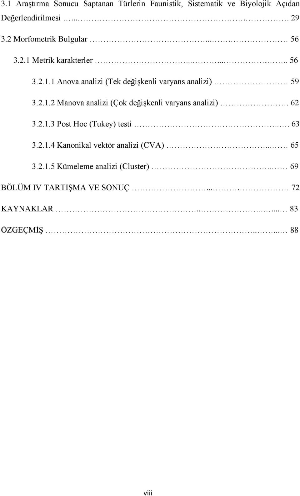 2.1.2 Manova analizi (Çok değişkenli varyans analizi). 62 3.2.1.3 Post Hoc (Tukey) testi... 63 3.2.1.4 Kanonikal vektör analizi (CVA).