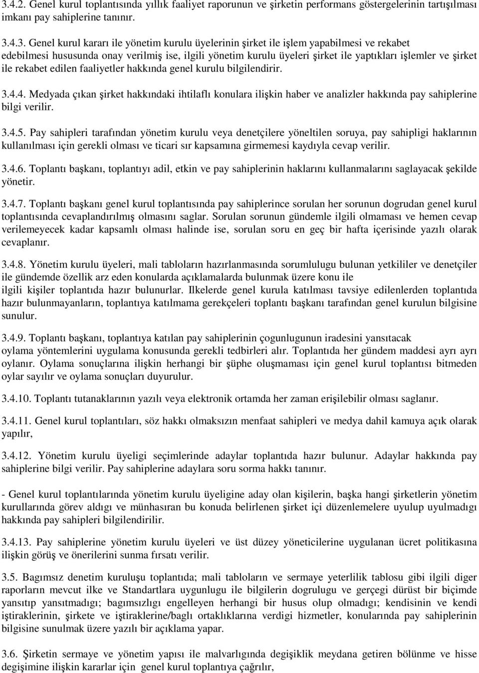 bilgilendirir. 3.4.4. Medyada çıkan irket hakkındaki ihtilaflı konulara ilikin haber ve analizler hakkında pay sahiplerine bilgi verilir. 3.4.5.