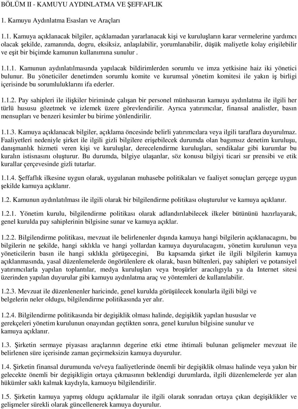 1. Kamuya açıklanacak bilgiler, açıklamadan yararlanacak kii ve kuruluların karar vermelerine yardımcı olacak ekilde, zamanında, dogru, eksiksiz, anlaılabilir, yorumlanabilir, düük maliyetle kolay