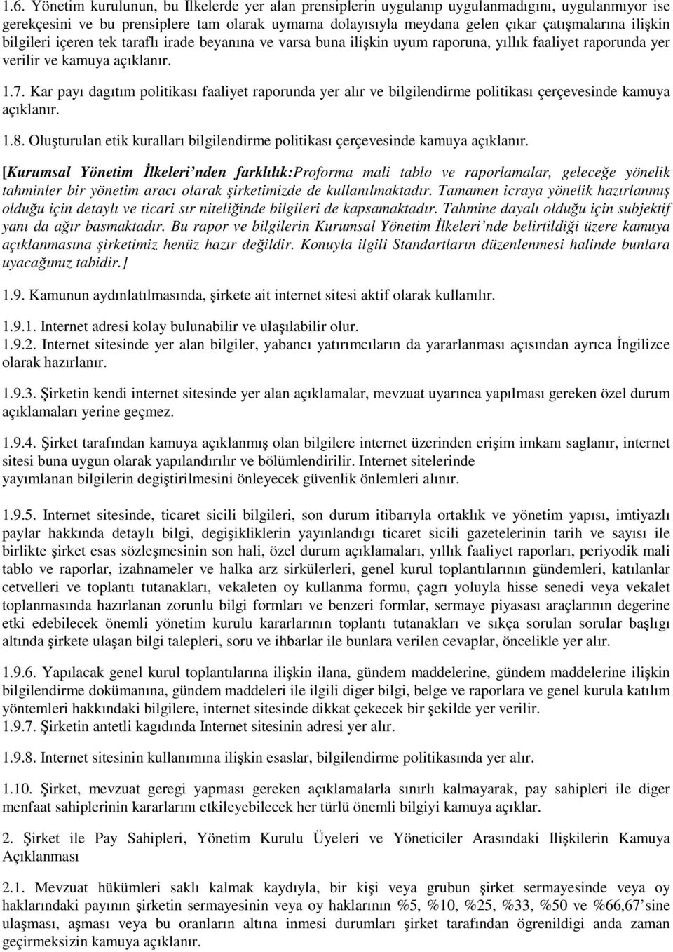 Kar payı dagıtım politikası faaliyet raporunda yer alır ve bilgilendirme politikası çerçevesinde kamuya açıklanır. 1.8.