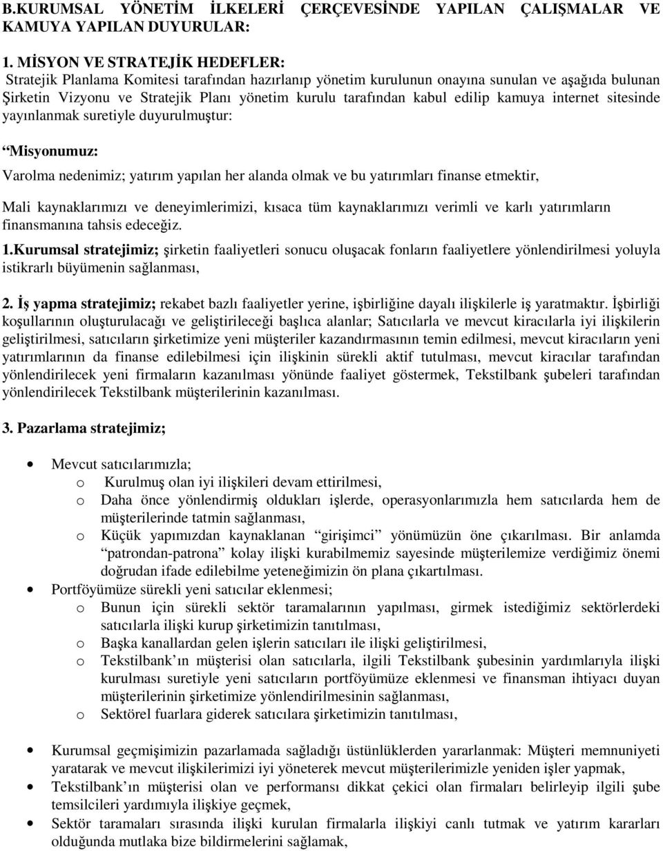 edilip kamuya internet sitesinde yayınlanmak suretiyle duyurulmutur: Misyonumuz: Varolma nedenimiz; yatırım yapılan her alanda olmak ve bu yatırımları finanse etmektir, Mali kaynaklarımızı ve