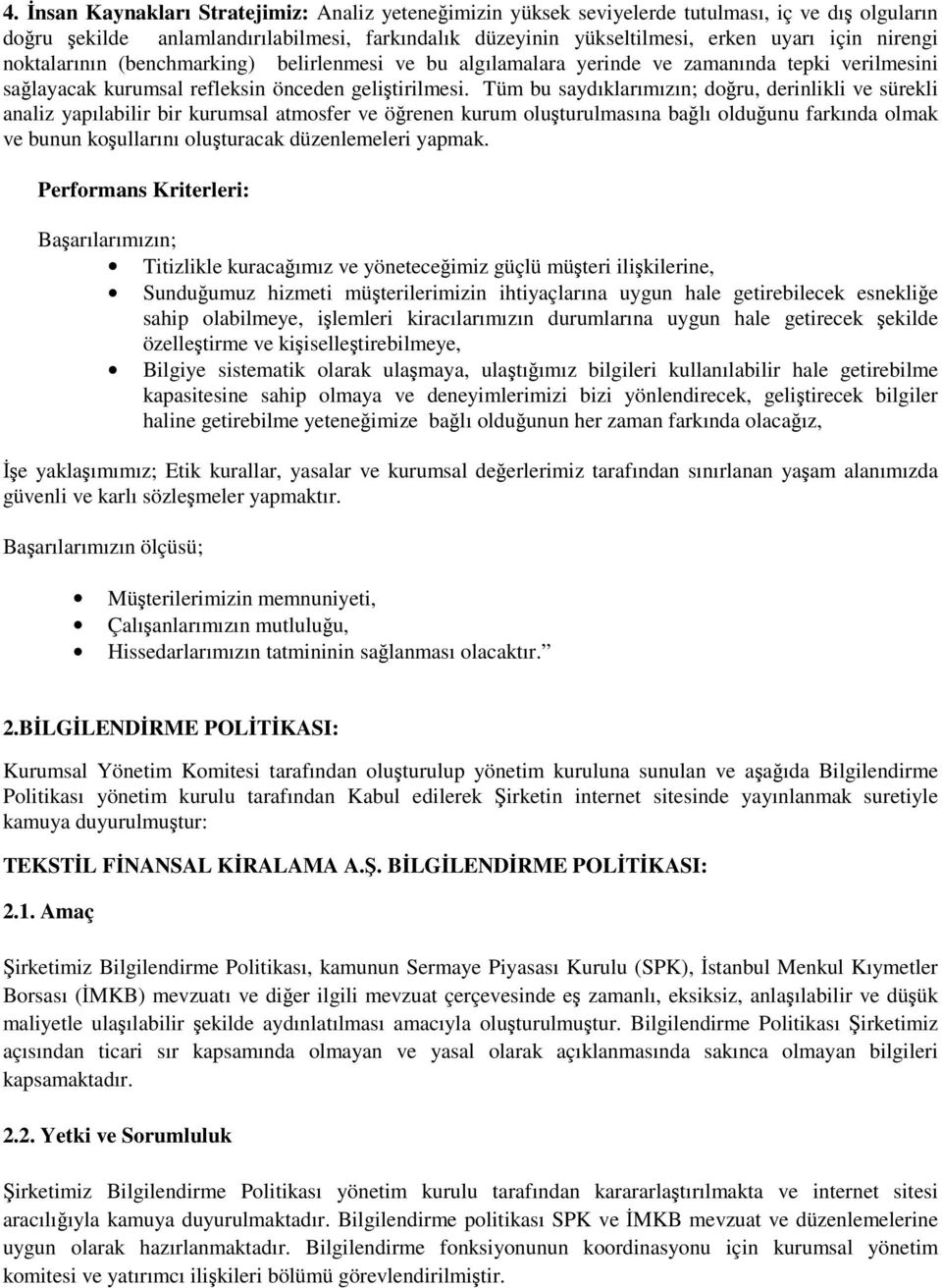 Tüm bu saydıklarımızın; doru, derinlikli ve sürekli analiz yapılabilir bir kurumsal atmosfer ve örenen kurum oluturulmasına balı olduunu farkında olmak ve bunun koullarını oluturacak düzenlemeleri