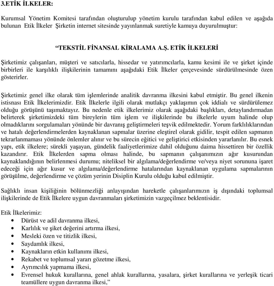 . ETK LKELER irketimiz çalıanları, müteri ve satıcılarla, hissedar ve yatırımcılarla, kamu kesimi ile ve irket içinde birbirleri ile karılıklı ilikilerinin tamamını aaıdaki Etik lkeler çerçevesinde