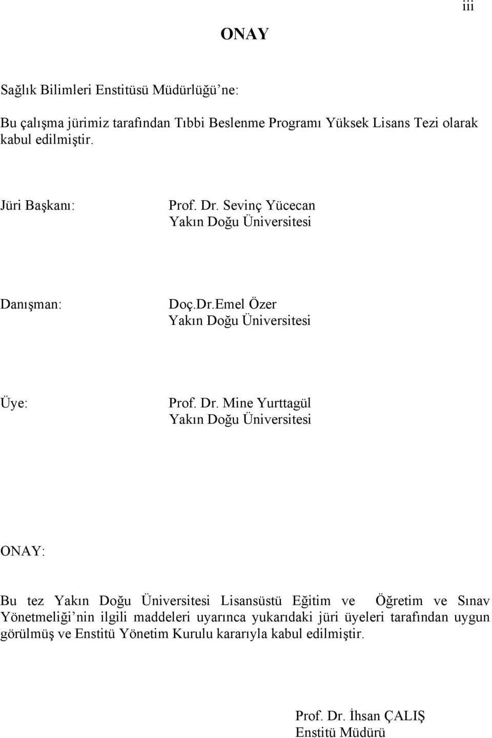 Sevinç Yücecan Yakın Doğu Üniversitesi Danışman: Doç.Dr.Emel Özer Yakın Doğu Üniversitesi Üye: Prof. Dr.