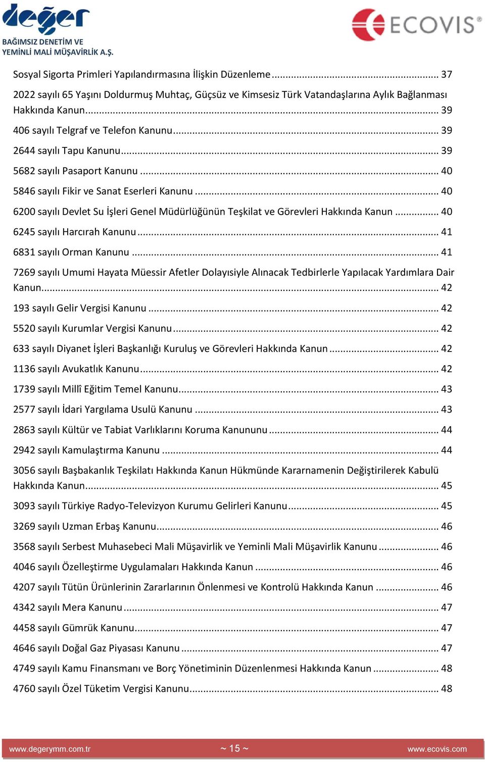 .. 40 6200 sayılı Devlet Su İşleri Genel Müdürlüğünün Teşkilat ve Görevleri Hakkında Kanun... 40 6245 sayılı Harcırah Kanunu... 41 6831 sayılı Orman Kanunu.