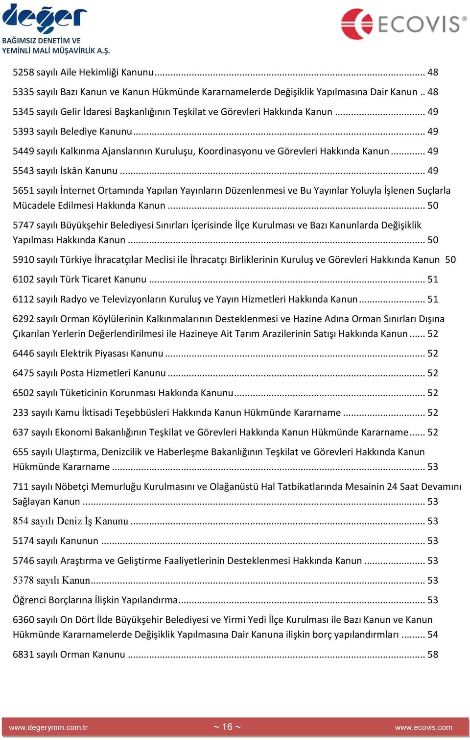 .. 49 5449 sayılı Kalkınma Ajanslarının Kuruluşu, Koordinasyonu ve Görevleri Hakkında Kanun... 49 5543 sayılı İskân Kanunu.