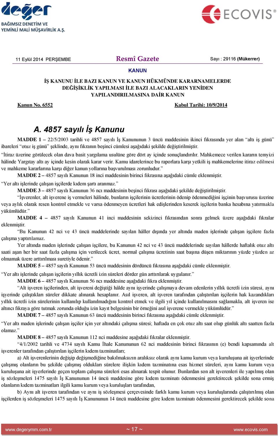 4857 sayılı ĠĢ Kanunu MADDE 1 22/5/2003 tarihli ve 4857 sayılı ĠĢ Kanununun 3 üncü maddesinin ikinci fıkrasında yer alan altı iģ günü ibareleri otuz iģ günü Ģeklinde, aynı fıkranın beģinci cümlesi