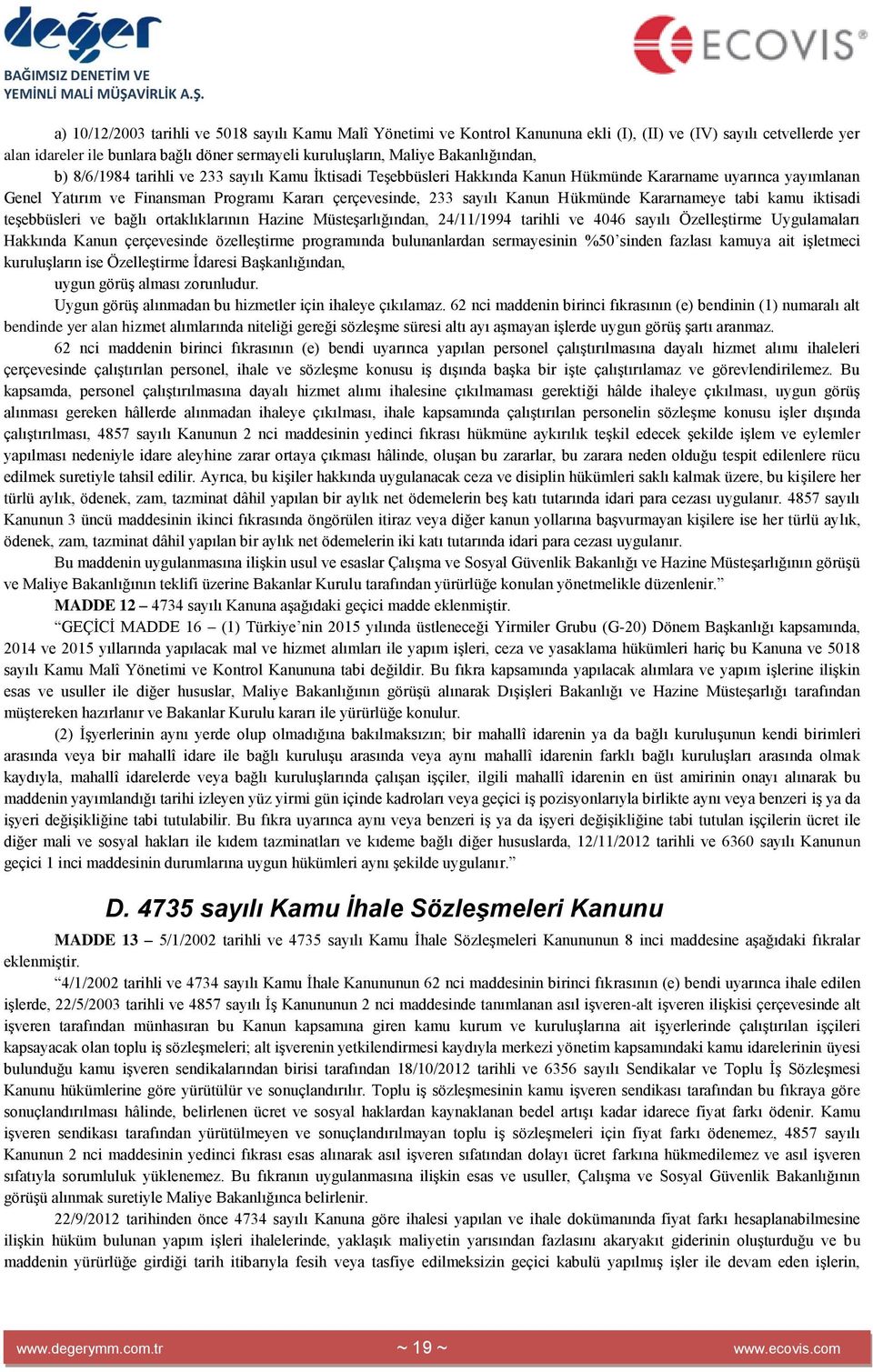 Kanun Hükmünde Kararnameye tabi kamu iktisadi teģebbüsleri ve bağlı ortaklıklarının Hazine MüsteĢarlığından, 24/11/1994 tarihli ve 4046 sayılı ÖzelleĢtirme Uygulamaları Hakkında Kanun çerçevesinde