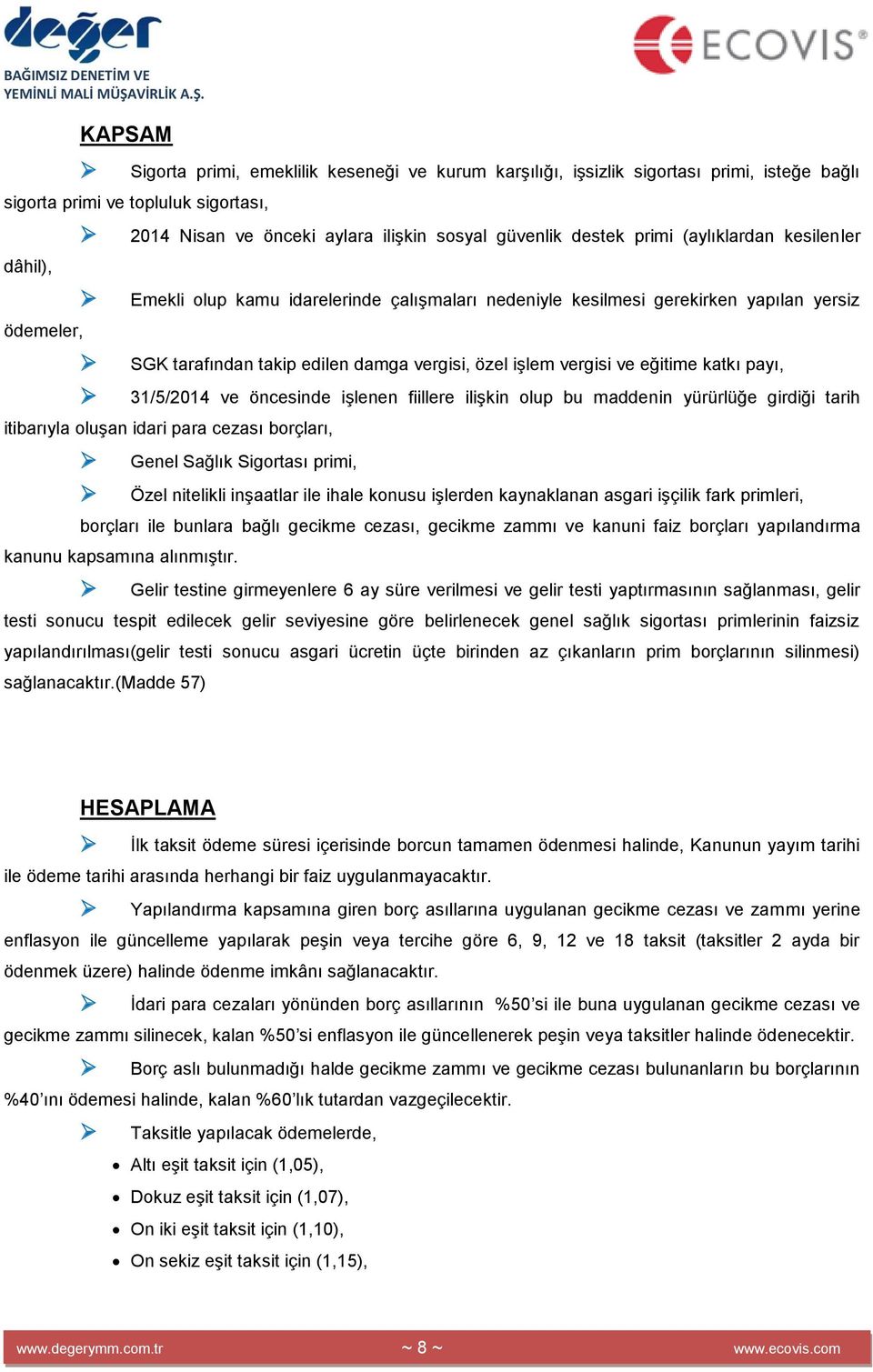 eğitime katkı payı, 31/5/2014 ve öncesinde işlenen fiillere ilişkin olup bu maddenin yürürlüğe girdiği tarih itibarıyla oluşan idari para cezası borçları, Genel Sağlık Sigortası primi, Özel nitelikli