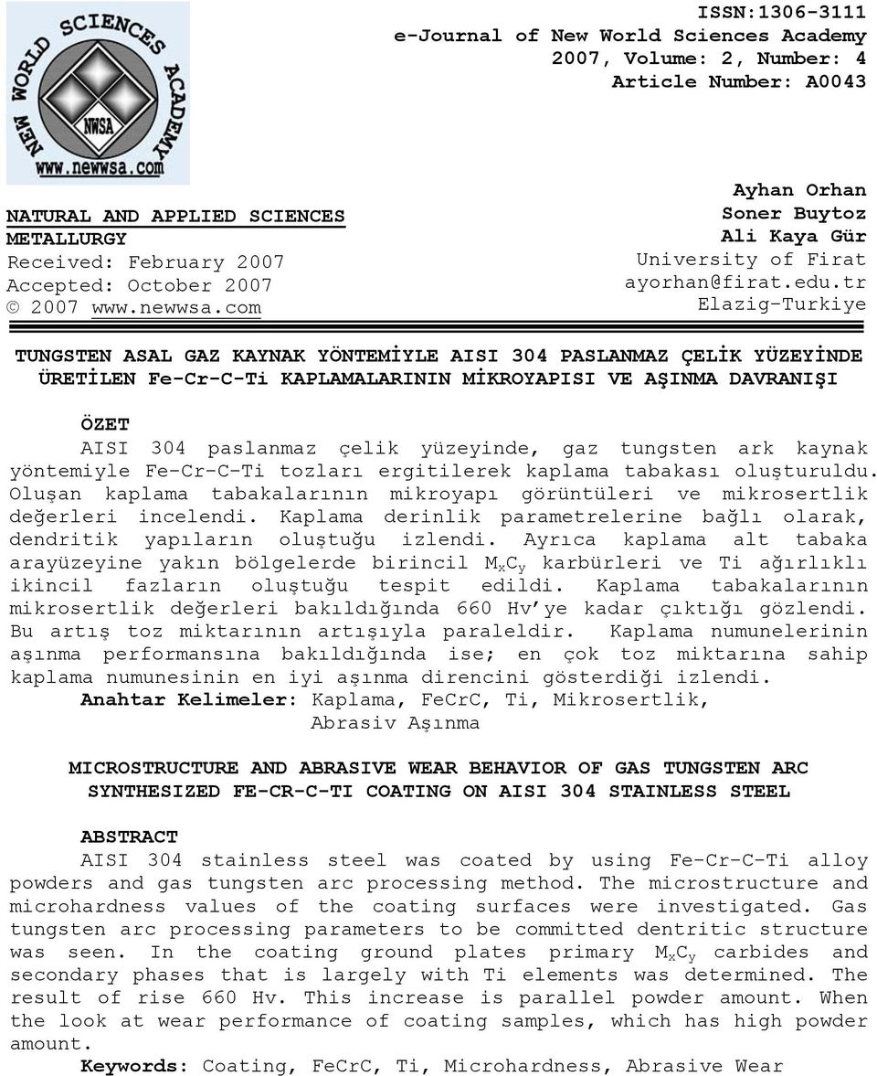 tr Elazig-Turkiye TUNGSTEN ASAL GAZ KAYNAK YÖNTEMİYLE AISI 304 PASLANMAZ ÇELİK YÜZEYİNDE ÜRETİLEN Fe-Cr-C-Ti KAPLAMALARININ MİKROYAPISI VE AŞINMA DAVRANIŞI ÖZET AISI 304 paslanmaz çelik yüzeyinde,