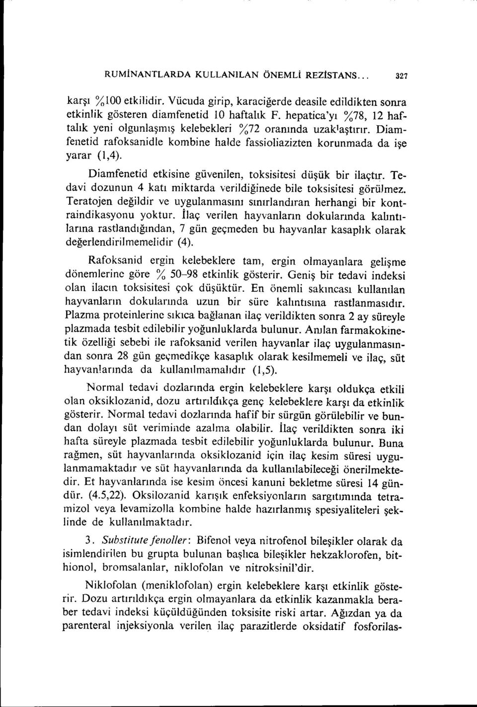 Diamfenetid etkisine güvenilen, toksisitesi düşük bir ilaçtır. Tedavi dozunun 4 katı miktarda verildiğinede bile toksisitesi görülmez.