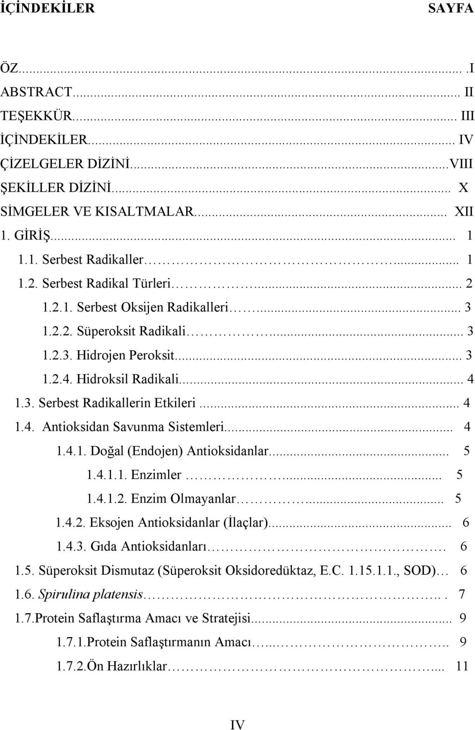 .. 4 1.4. Antioksidan Savunma Sistemleri... 4 1.4.1. Doğal (Endojen) Antioksidanlar... 5 1.4.1.1. Enzimler... 5 1.4.1.2. Enzim Olmayanlar... 5 1.4.2. Eksojen Antioksidanlar (İlaçlar)... 6 1.4.3.