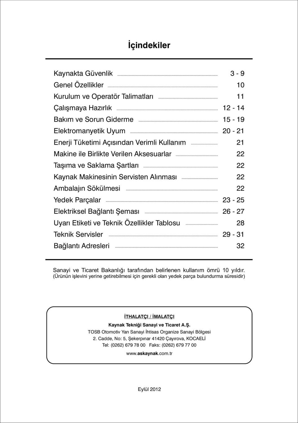 Teknik Servisler Baðlantý Adresleri 3-9 0 2-4 5-9 20-2 2 22 22 22 22 23-25 26-27 28 29-3 32 Sanayi ve Ticaret Bakanlýðý tarafýndan belirlenen kullaným ömrü 0 yýldýr.