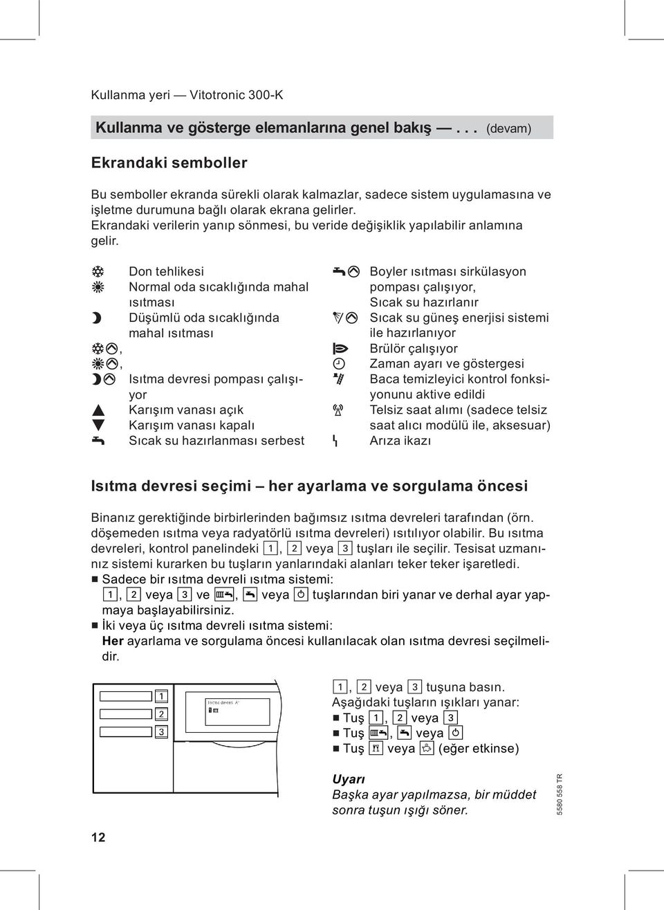 Ekrandaki verilerin yanıp sönmesi, bu veride değişiklik yapılabilir anlamına gelir.