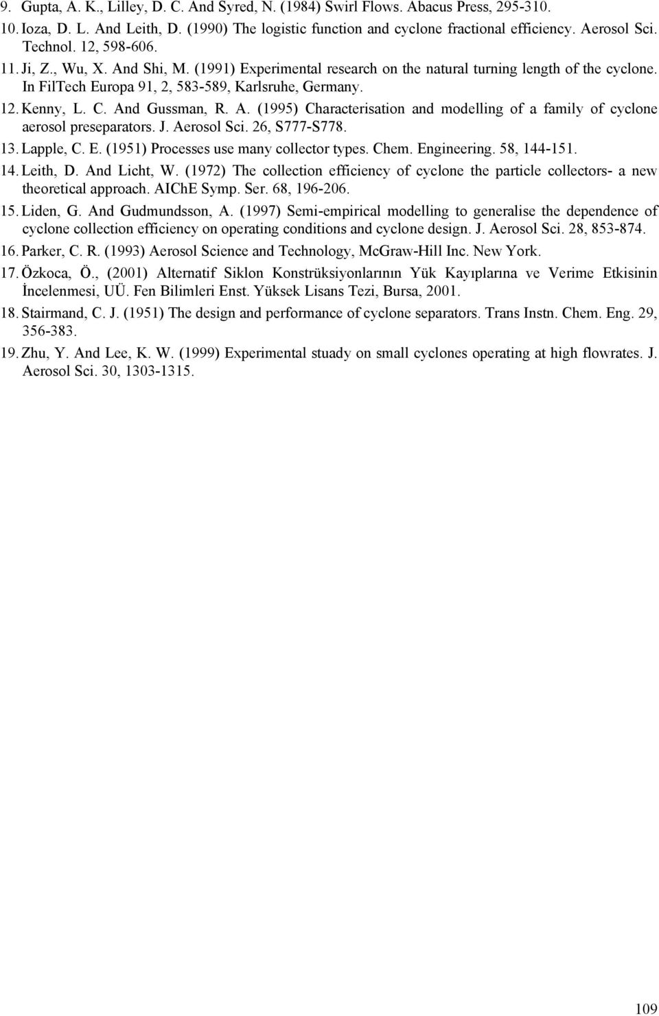 And Gussman, R. A. (1995) Characterisation and modelling of a family of cyclone aerosol preseparators. J. Aerosol Sci. 6, S777-S778. 1. Lapple, C. E. (1951) Processes use many collector types. Chem.