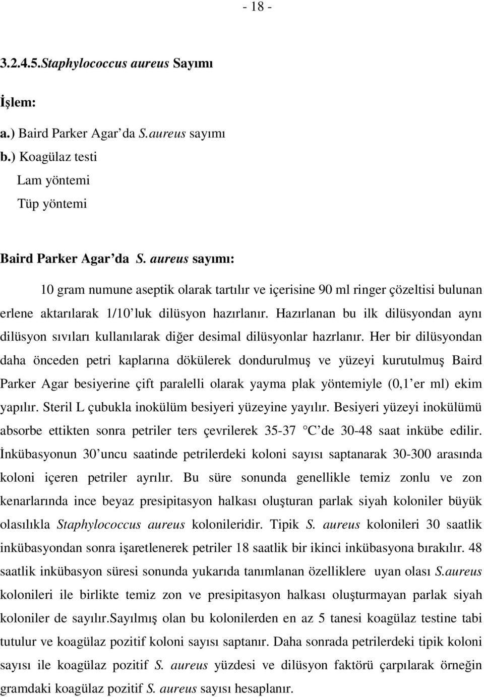 Hazırlanan bu ilk dilüsyondan aynı dilüsyon sıvıları kullanılarak diğer desimal dilüsyonlar hazrlanır.