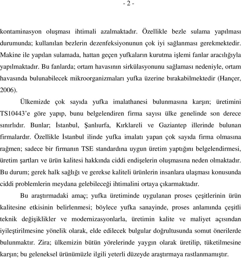 Bu fanlarda; ortam havasının sirkülasyonunu sağlaması nedeniyle, ortam havasında bulunabilecek mikroorganizmaları yufka üzerine bırakabilmektedir (Hançer, 2006).