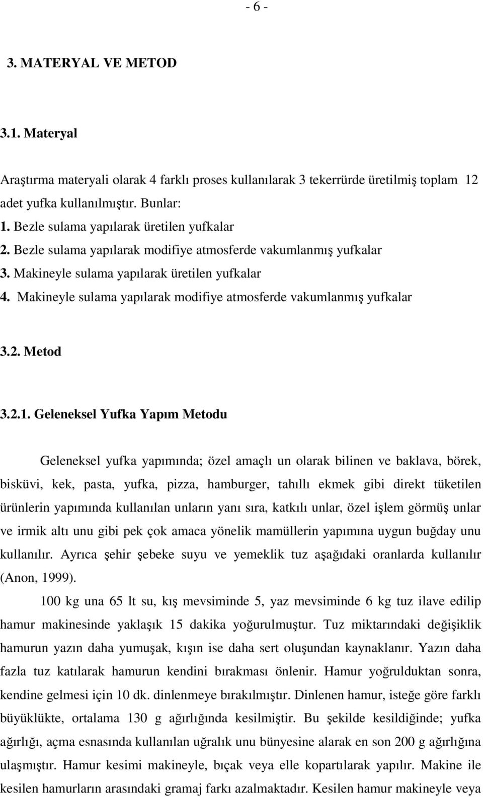 Makineyle sulama yapılarak modifiye atmosferde vakumlanmış yufkalar 3.2. Metod 3.2.1.