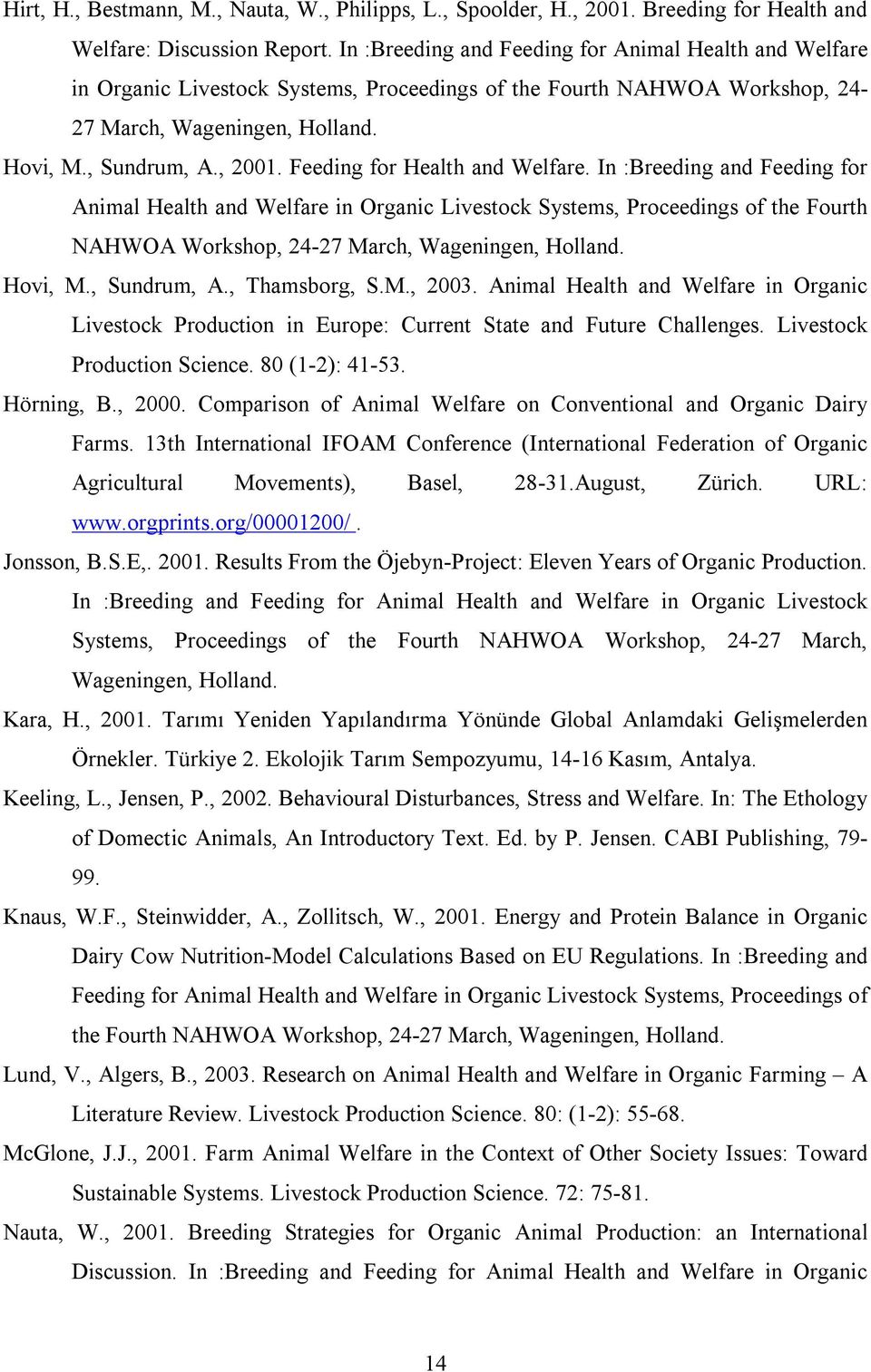 Feeding for Health and Welfare. In :Breeding and Feeding for Animal Health and Welfare in Organic Livestock Systems, Proceedings of the Fourth NAHWOA Workshop, 24-27 March, Wageningen, Holland.