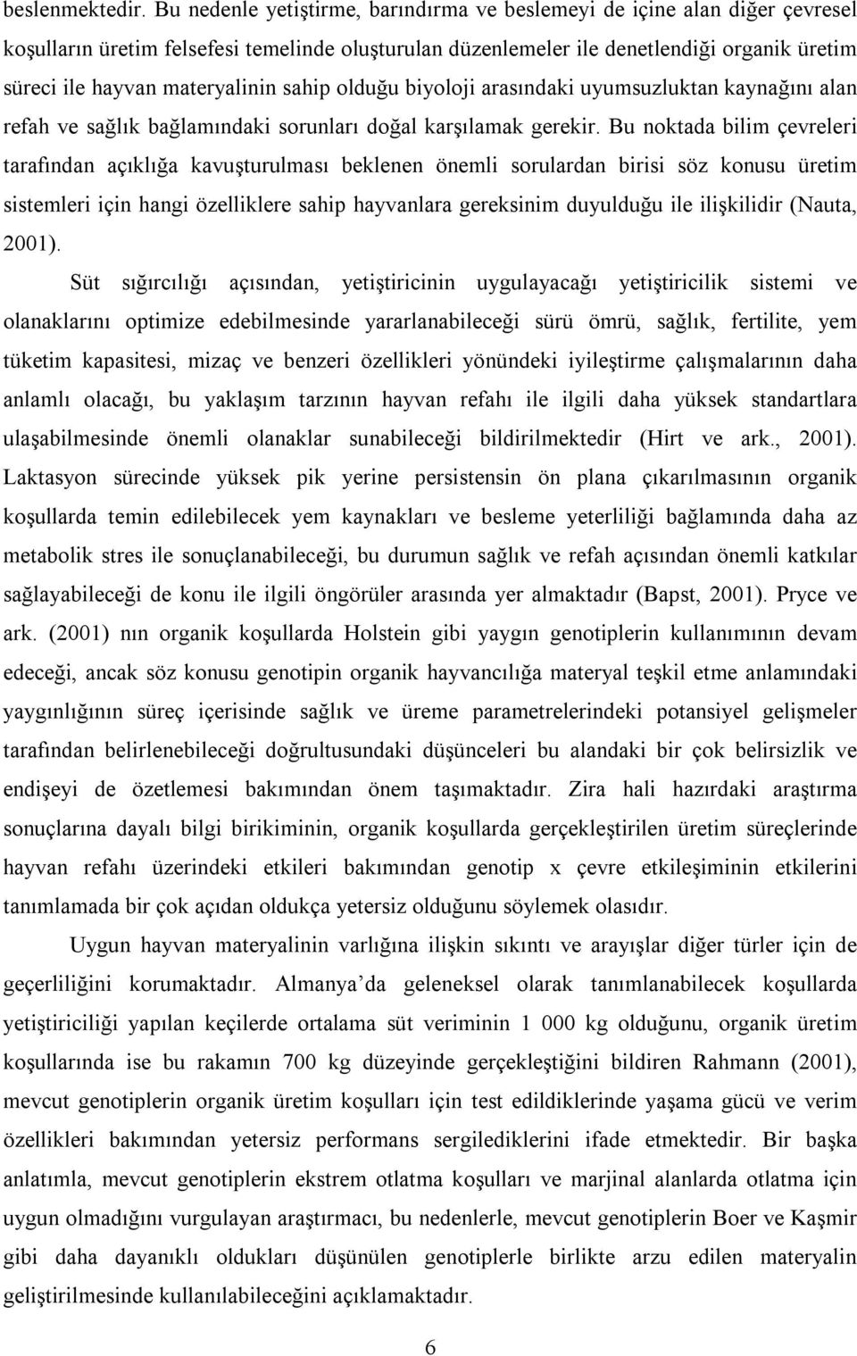 materyalinin sahip olduğu biyoloji arasındaki uyumsuzluktan kaynağını alan refah ve sağlık bağlamındaki sorunları doğal karşılamak gerekir.