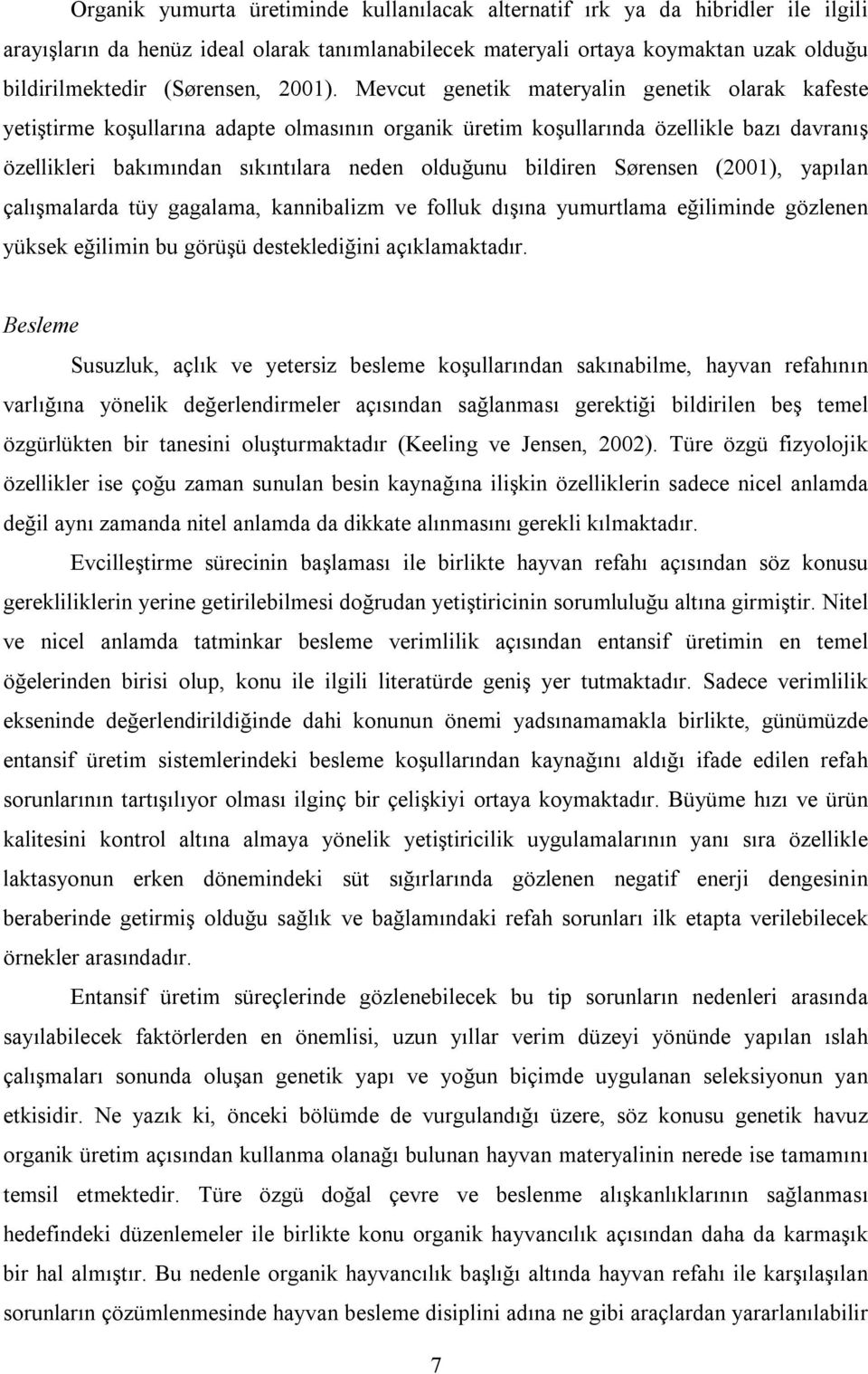 Mevcut genetik materyalin genetik olarak kafeste yetiştirme koşullarına adapte olmasının organik üretim koşullarında özellikle bazı davranış özellikleri bakımından sıkıntılara neden olduğunu bildiren