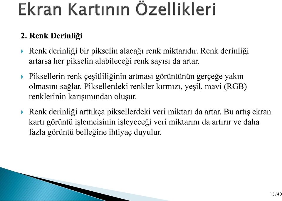 Piksellerin renk çeşitliliğinin artması görüntünün gerçeğe yakın olmasını sağlar.