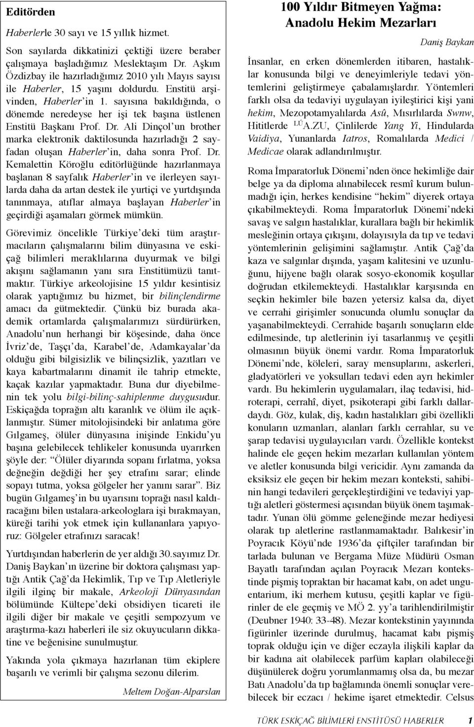 sayısına bakıldığında, o dönemde neredeyse her işi tek başına üstlenen Enstitü Başkanı Prof. Dr.