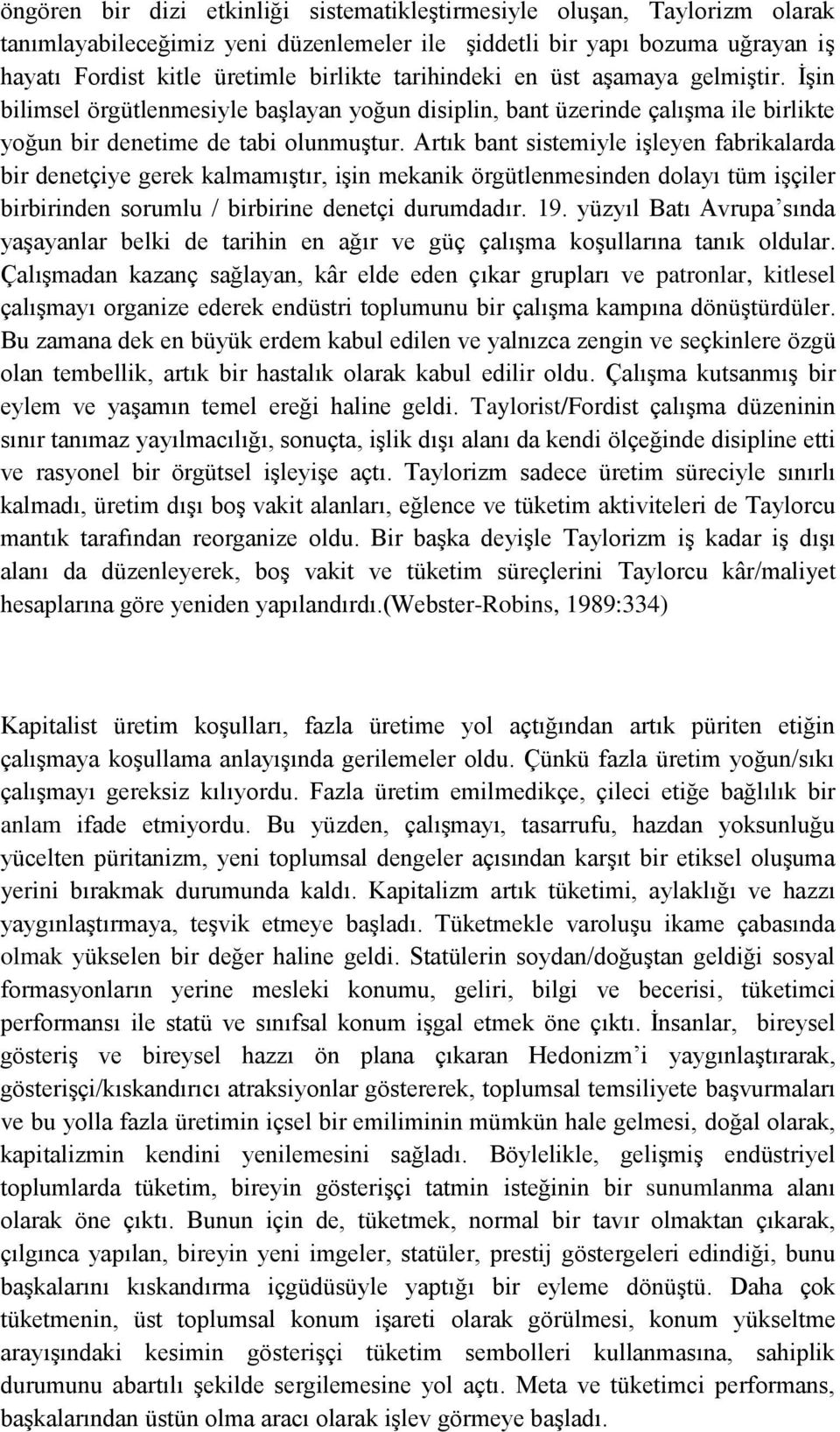 Artık bant sistemiyle işleyen fabrikalarda bir denetçiye gerek kalmamıştır, işin mekanik örgütlenmesinden dolayı tüm işçiler birbirinden sorumlu / birbirine denetçi durumdadır. 19.