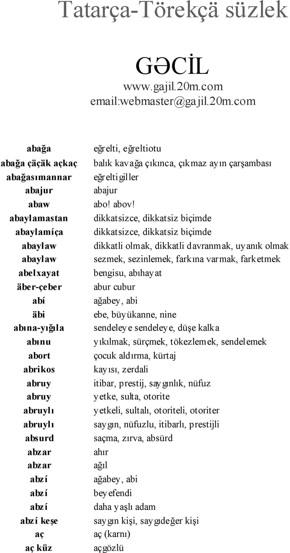 com abağa abağa çäçäk açkaç abağasımannar abajur abaw abaylamastan abaylamíça abaylaw abaylaw abelxayat äber-çeber abí äbi abına-yığıla abınu abort abrikos abruy abruy abruylı abruylı absurd abzar