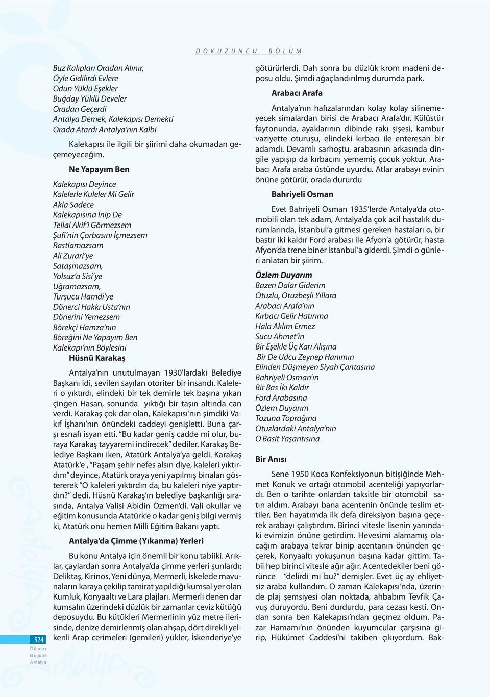 Ne Yapayım Ben Kalekapısı Deyince Kalelerle Kuleler Mi Gelir Akla Sadece Kalekapısına İnip De Tellal Akif i Görmezsem Şufi nin Çorbasını İçmezsem Rastlamazsam Ali Zurari ye Sataşmazsam, Yolsuz a Sisi