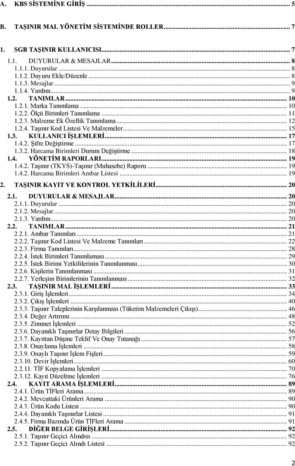 .. 15 1.3. KULLANICI ĠġLEMLERĠ... 17 1.4.2. ġifre DeğiĢtirme... 17 1.3.2. Harcama Birimleri Durum DeğiĢtirme... 18 1.4. YÖNETĠM RAPORLARI... 19 1.4.2. TaĢınır (TKYS)-TaĢınır (Muhasebe) Raporu... 19 1.4.2. Harcama Birimleri Ambar Listesi.