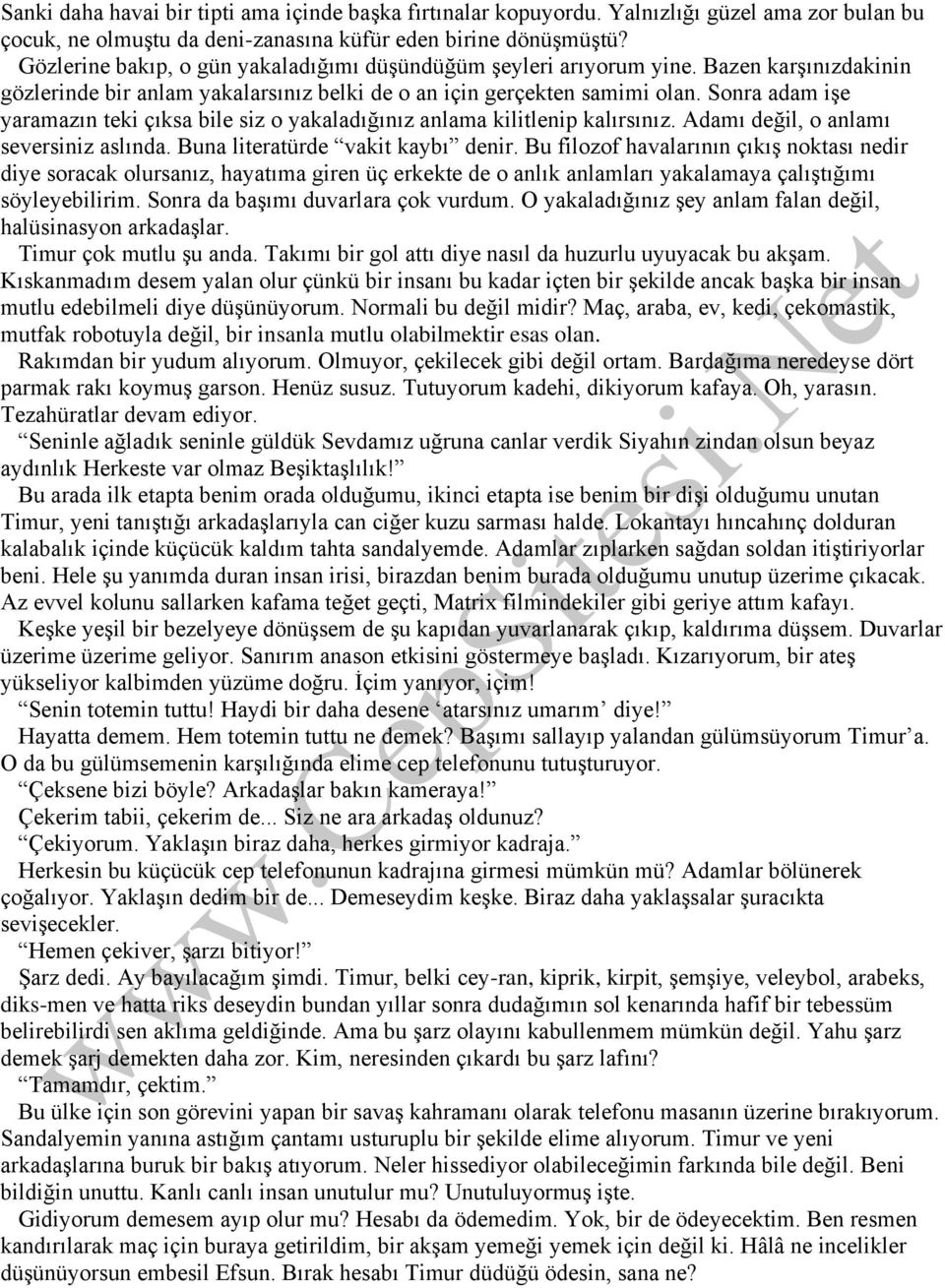 Sonra adam işe yaramazın teki çıksa bile siz o yakaladığınız anlama kilitlenip kalırsınız. Adamı değil, o anlamı seversiniz aslında. Buna literatürde vakit kaybı denir.