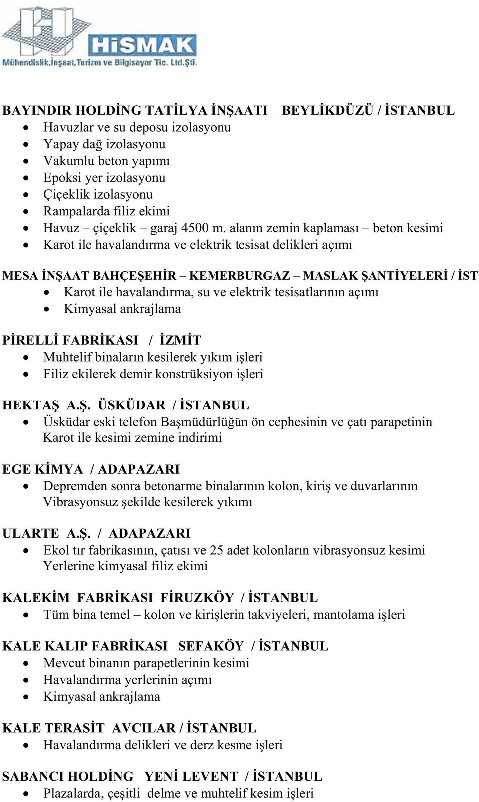 alann zemin kaplamas beton kesimi Karot ile havalandrma ve elektrik tesisat delikleri açm MESA NAAT BAHÇEEHR KEMERBURGAZ MASLAK ANTYELER / ST Karot ile havalandrma, su ve elektrik tesisatlarnn açm