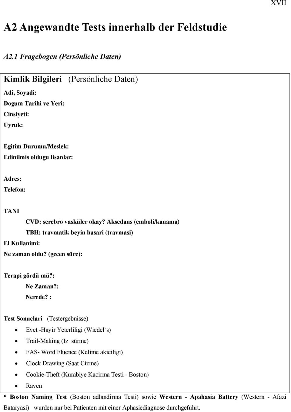 serebro vasküler okay? Aksedans (emboli/kanama) TBH: travmatik beyin hasari (travmasi) El Kullanimi: Ne zaman oldu? (gecen süre): Terapi gördü mü?: Ne Zaman?: Nerede?