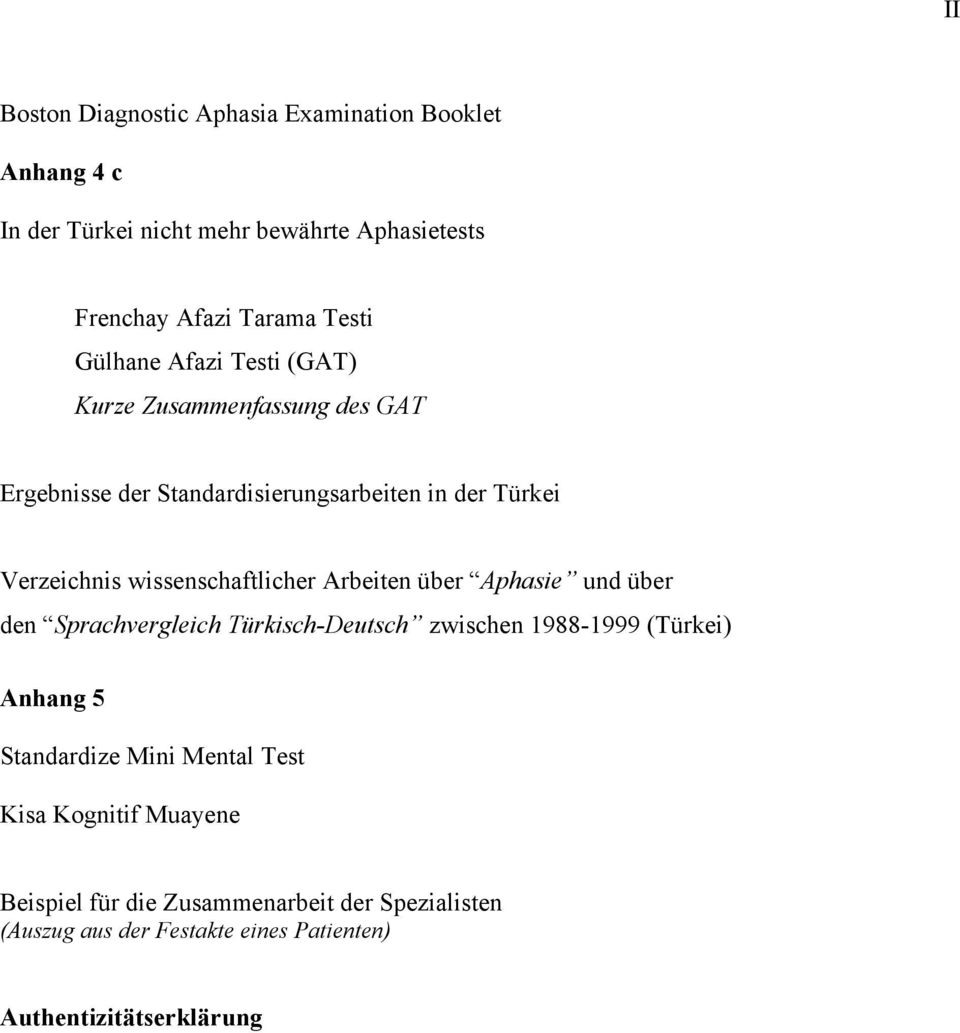 wissenschaftlicher Arbeiten über Aphasie und über den Sprachvergleich Türkisch-Deutsch zwischen 1988-1999 (Türkei) Anhang 5 Standardize