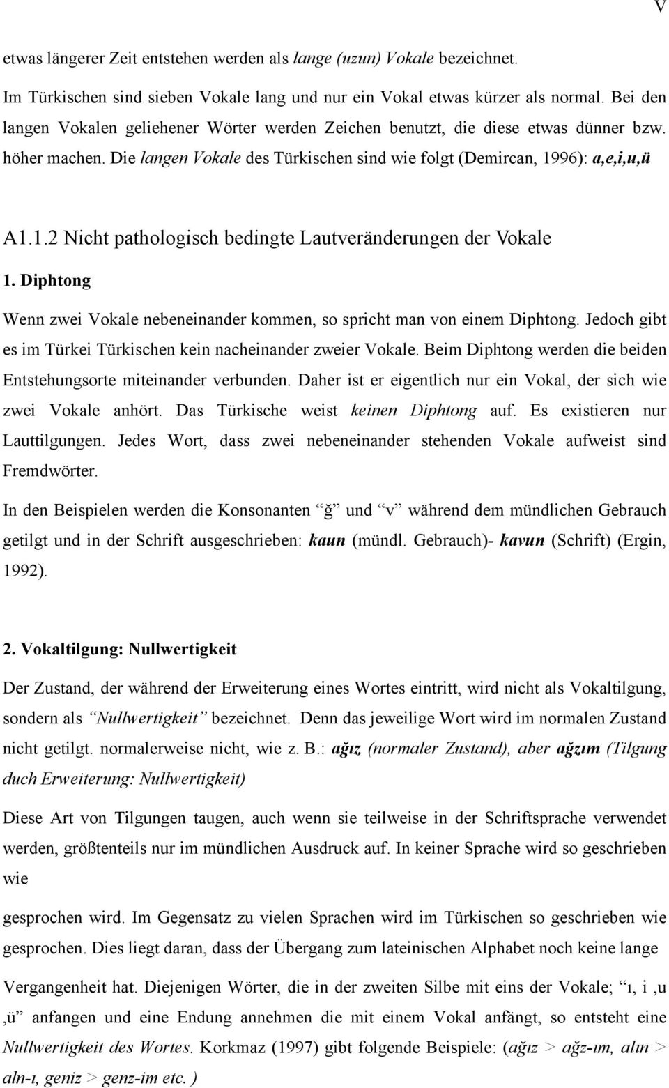 96): a,e,i,u,ü A1.1.2 Nicht pathologisch bedingte Lautveränderungen der Vokale 1. Diphtong Wenn zwei Vokale nebeneinander kommen, so spricht man von einem Diphtong.