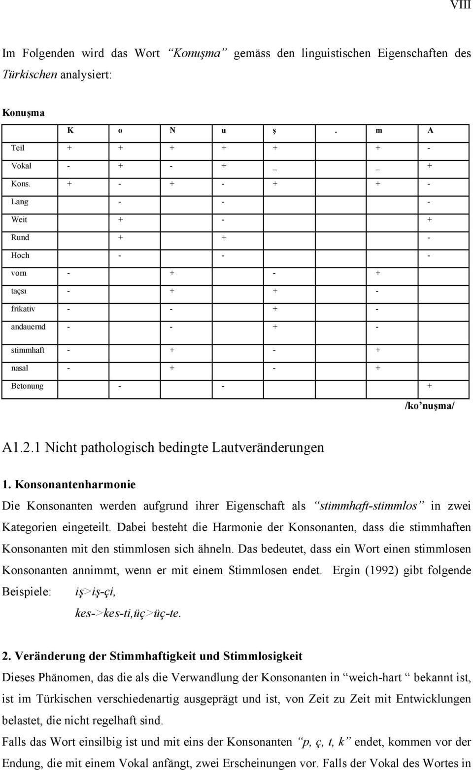 1 Nicht pathologisch bedingte Lautveränderungen 1. Konsonantenharmonie Die Konsonanten werden aufgrund ihrer Eigenschaft als stimmhaft-stimmlos in zwei Kategorien eingeteilt.